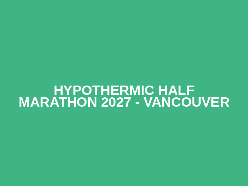 Hypothermic Half Marathon 2027 - Vancouver