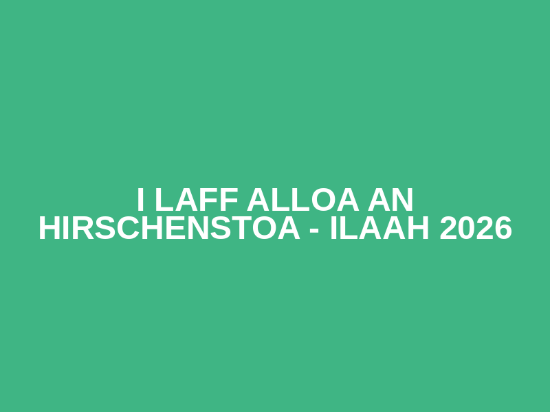 I laff alloa an Hirschenstoa - ILAAH 2026 Logo