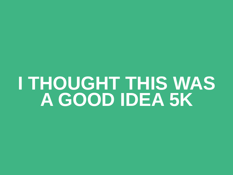 I thought this was a good idea 5K Logo