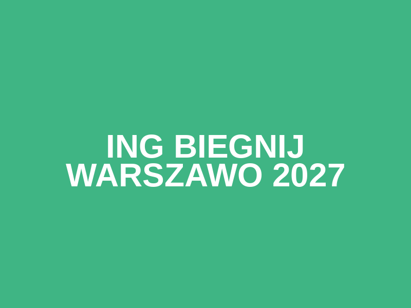 ING Biegnij Warszawo 2027