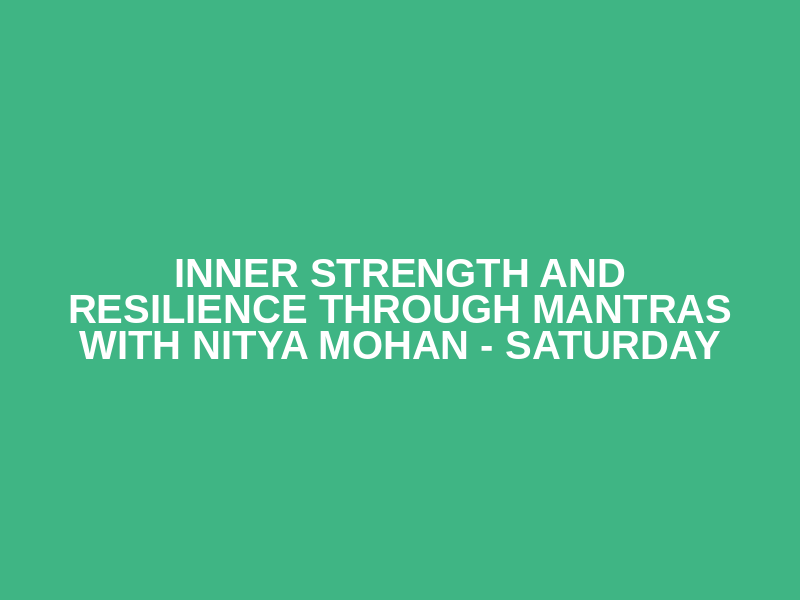 Inner Strength and Resilience through Mantras  with Nitya Mohan - Saturday Logo