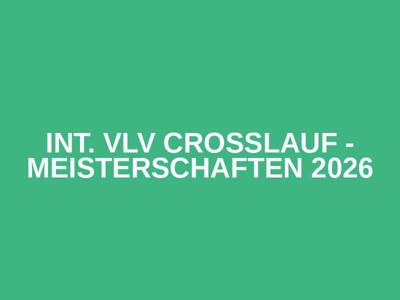 Int. VLV Crosslauf - Meisterschaften 2026
