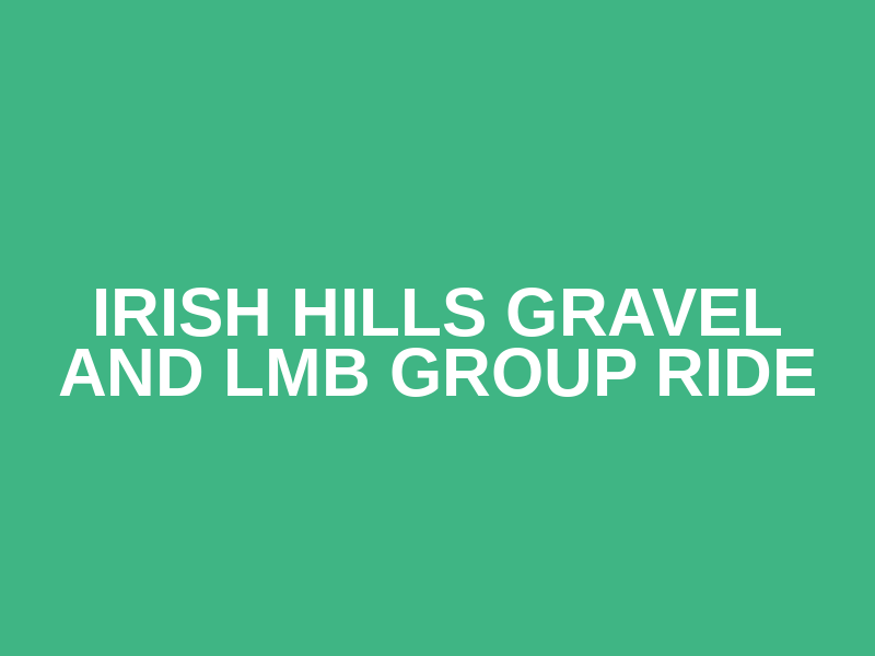 Irish Hills Gravel and LMB Group Ride