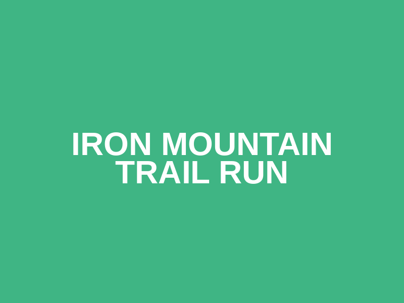 Iron Mountain Trail Run
