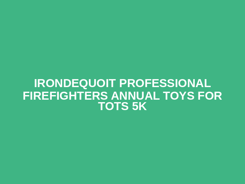 Irondequoit Professional Firefighters Annual Toys for Tots 5K