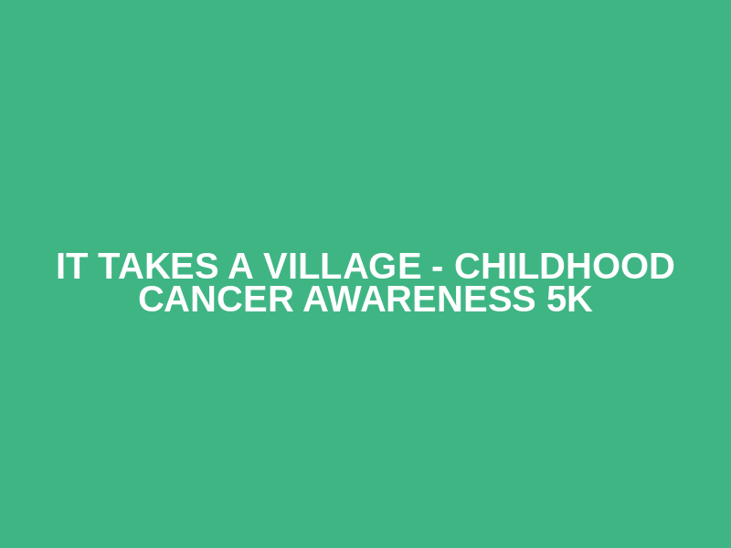 It Takes a Village - Childhood Cancer Awareness 5K Logo