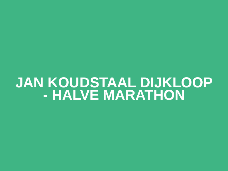 Jan Koudstaal Dijkloop - Halve Marathon