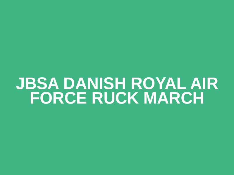 JBSA Danish Royal Air Force Ruck March