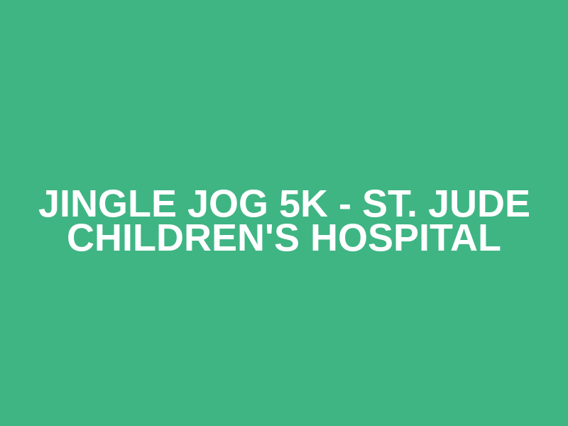 Jingle Jog 5k - St. Jude Children's Hospital