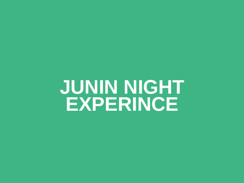 Junin Night Experince