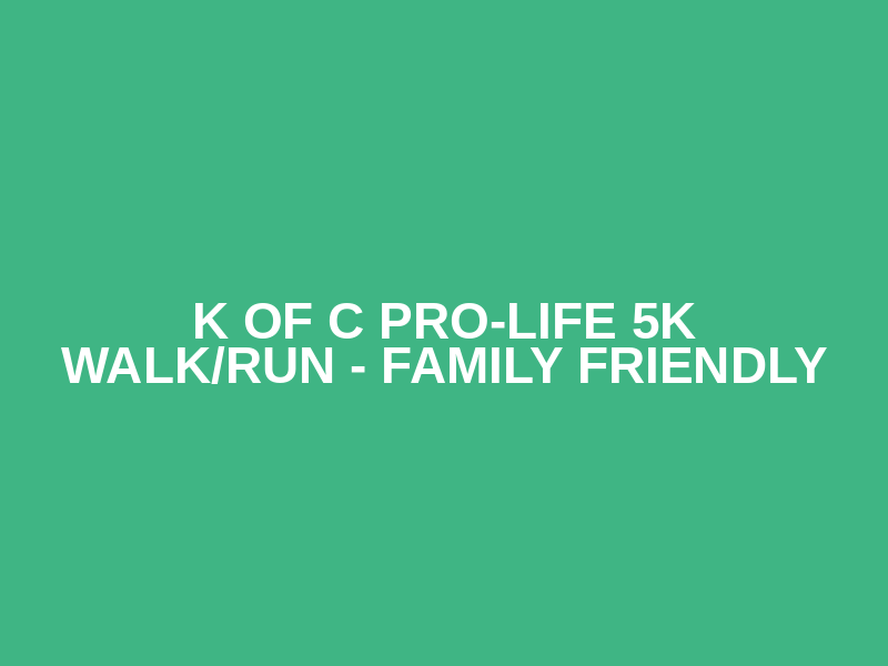 K of C Pro-Life 5K Walk/Run - Family Friendly Logo