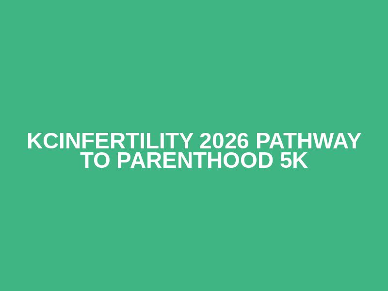 KCinfertility 2026 Pathway to Parenthood 5k