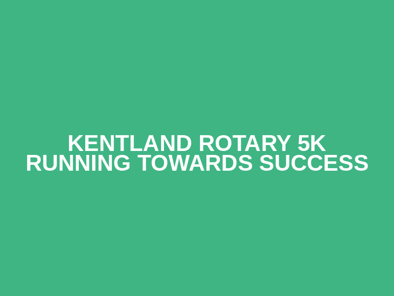 Kentland Rotary 5K Running Towards Success