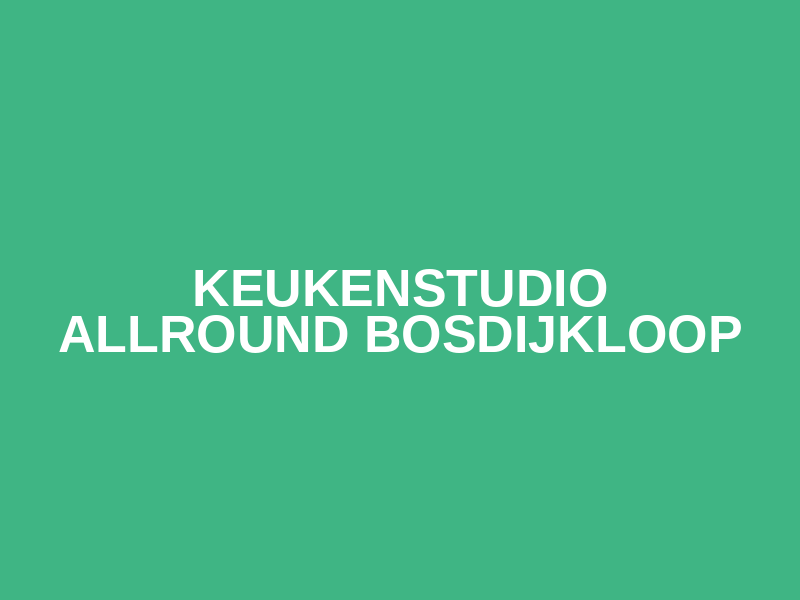 Keukenstudio Allround Bosdijkloop
