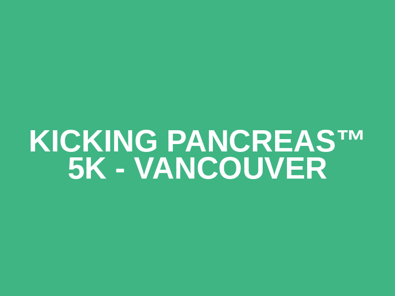 Kicking PancreAS™ 5K - Vancouver