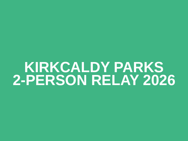 Kirkcaldy Parks 2-Person Relay 2026