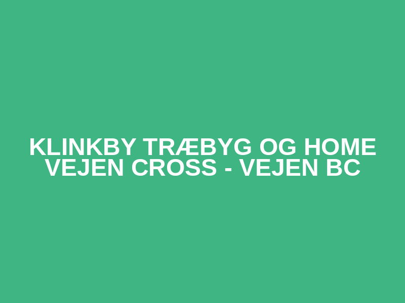 Klinkby Træbyg og home Vejen Cross - Vejen BC