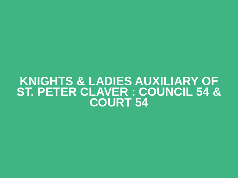 Knights & Ladies Auxiliary of St. Peter Claver : Council 54 & Court 54