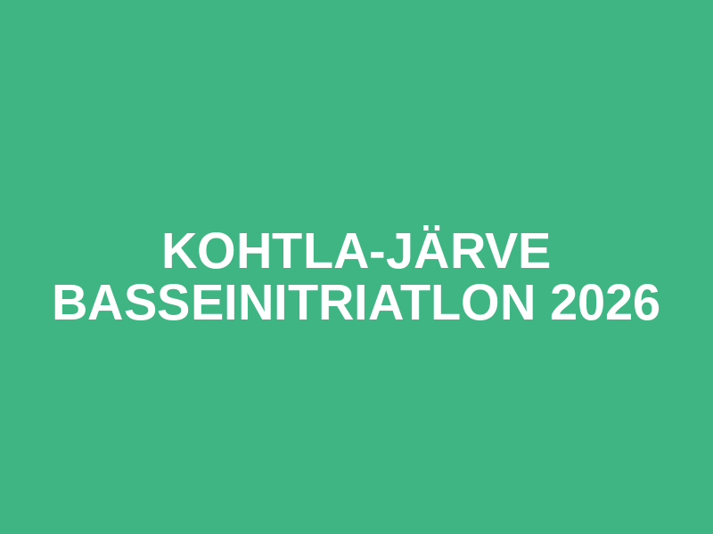 KOHTLA-JÄRVE  BASSEINITRIATLON 2026