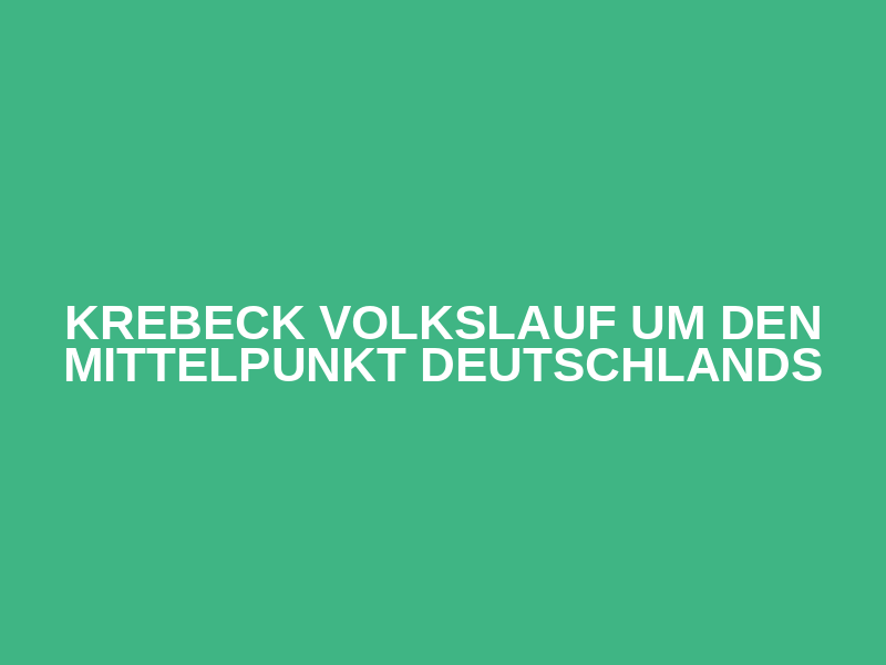 Krebeck Volkslauf um den Mittelpunkt Deutschlands