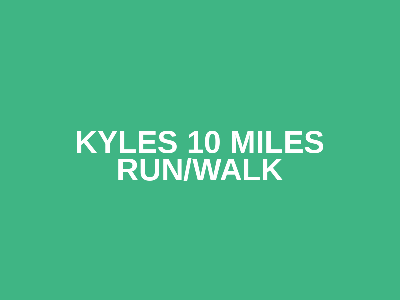 Kyles 10 Miles Run/Walk