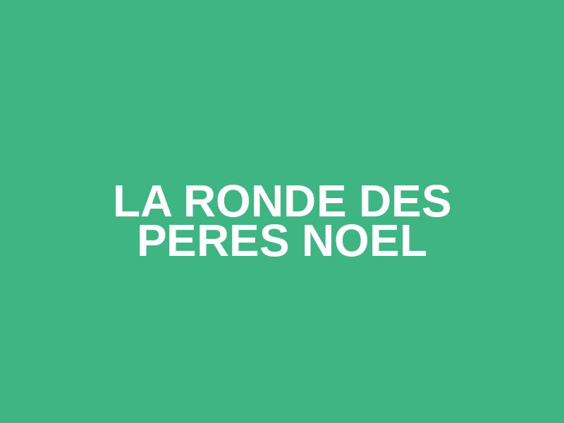 LA RONDE DES PERES NOEL