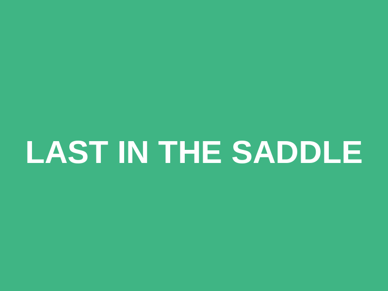 Last in the Saddle