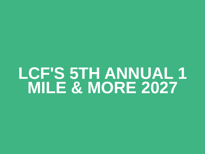 LCF's 5th Annual 1 Mile & More 2027 Logo