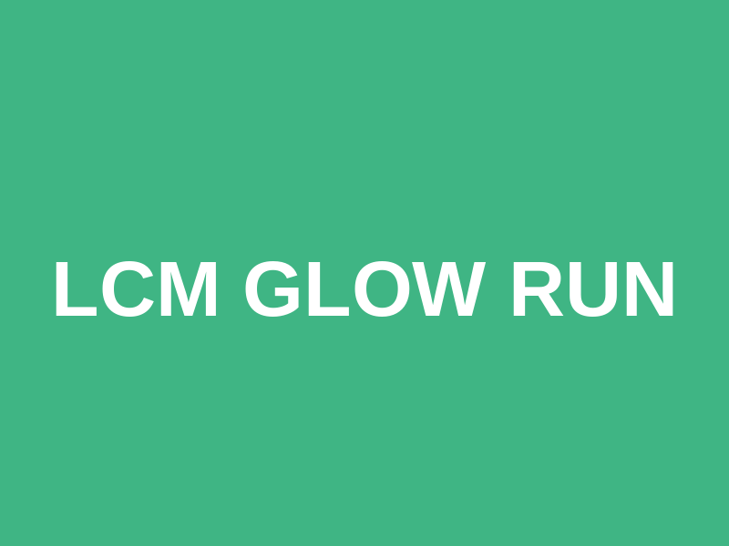 LCM GLOW RUN