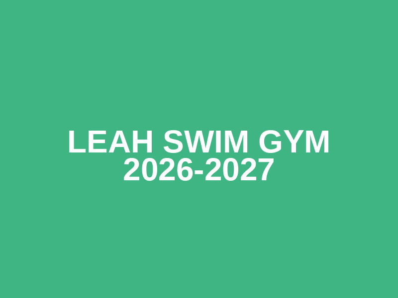 LEAH Swim Gym 2026-2027