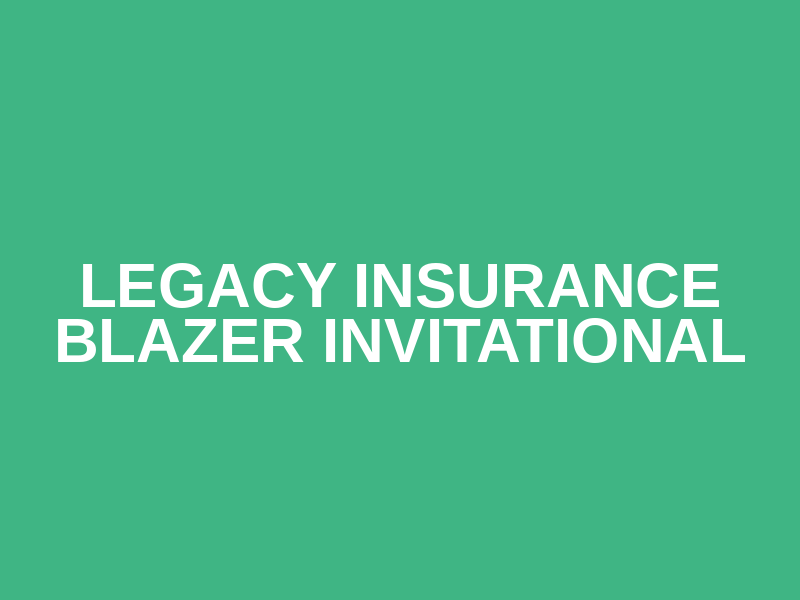 Legacy Insurance Blazer Invitational