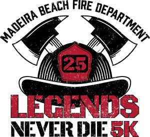 LEGENDS NEVER DIE 5K                   Hosted by Madeira Beach Fire Department Logo