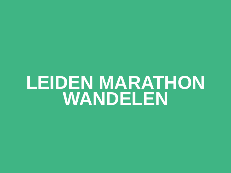 Leiden Marathon Wandelen