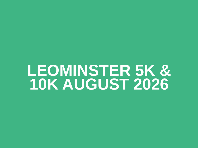 Leominster 5K & 10K August 2026
