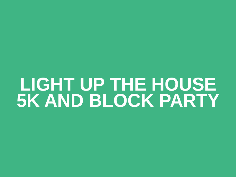 Light Up The House 5K and Block Party Logo