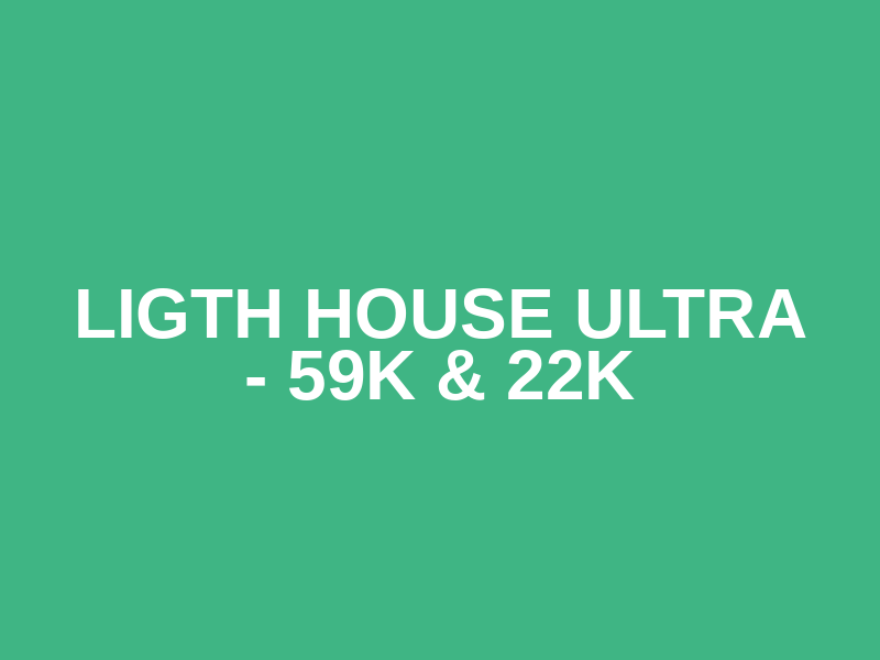 Ligth House Ultra - 59K & 22K