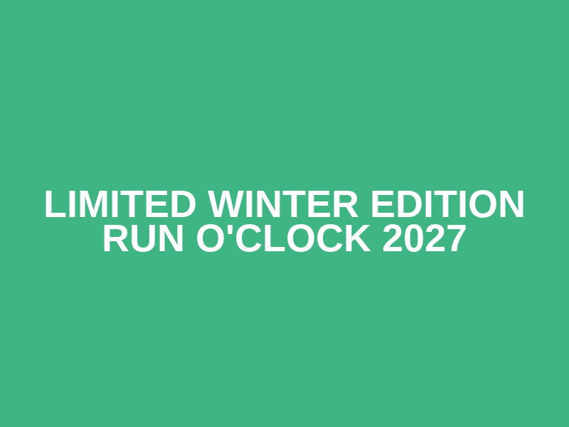 Limited Winter Edition Run O'Clock 2027