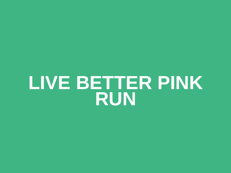 Live Better Pink Run