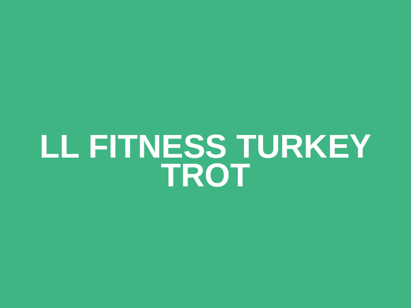 LL Fitness Turkey Trot