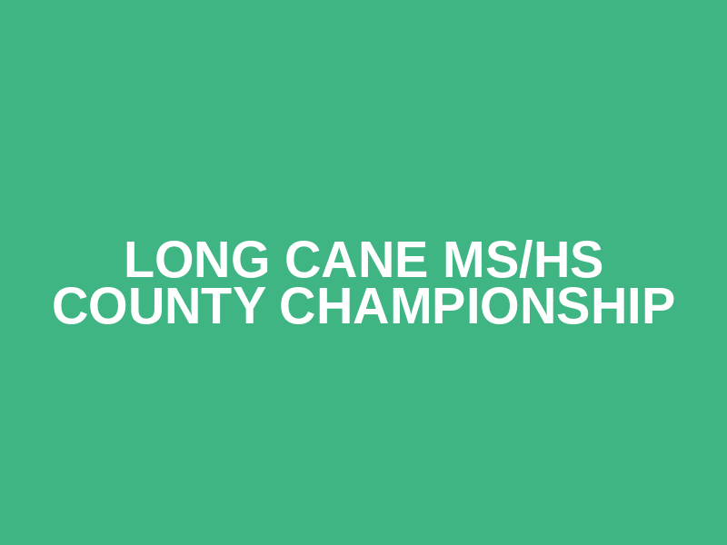 Long Cane MS/HS County Championship
