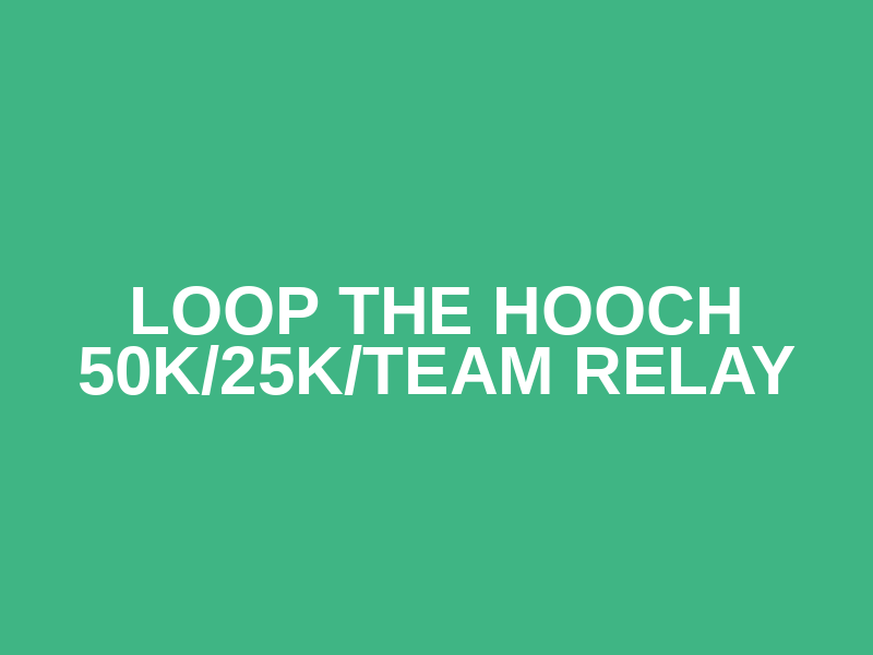 Loop The Hooch 50K/25K/Team Relay Logo