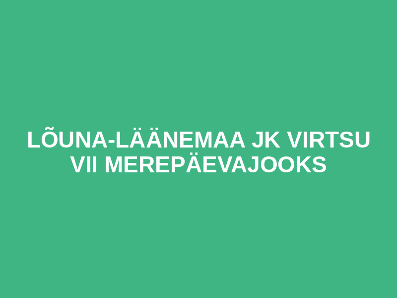 LÕUNA-LÄÄNEMAA JK  VIRTSU VII MEREPÄEVAJOOKS