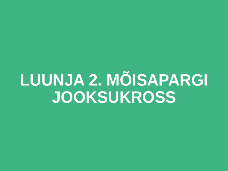 LUUNJA 2. MÕISAPARGI JOOKSUKROSS