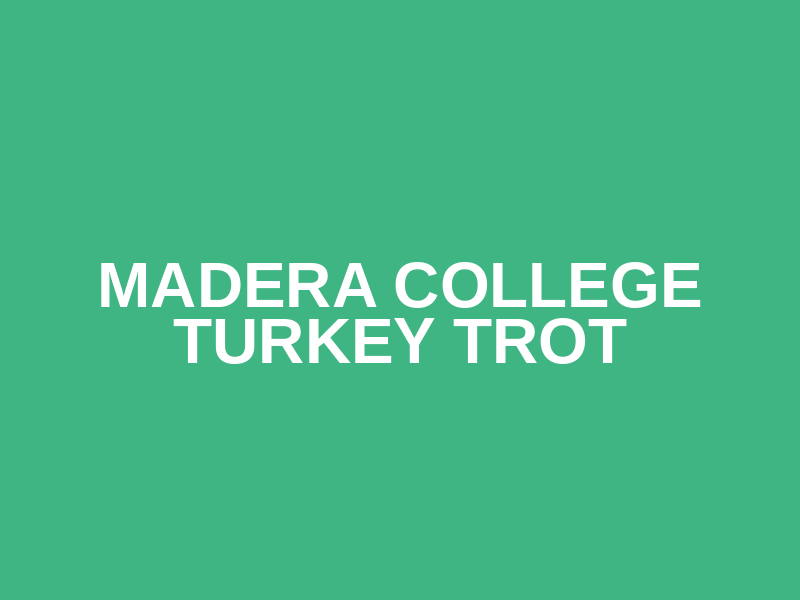 Madera College Turkey Trot