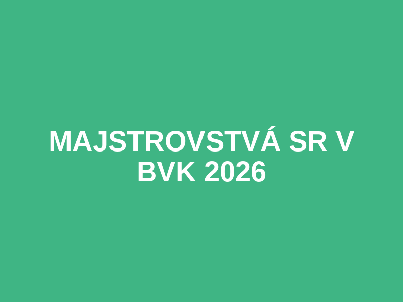 Majstrovstvá SR v  BVK 2026