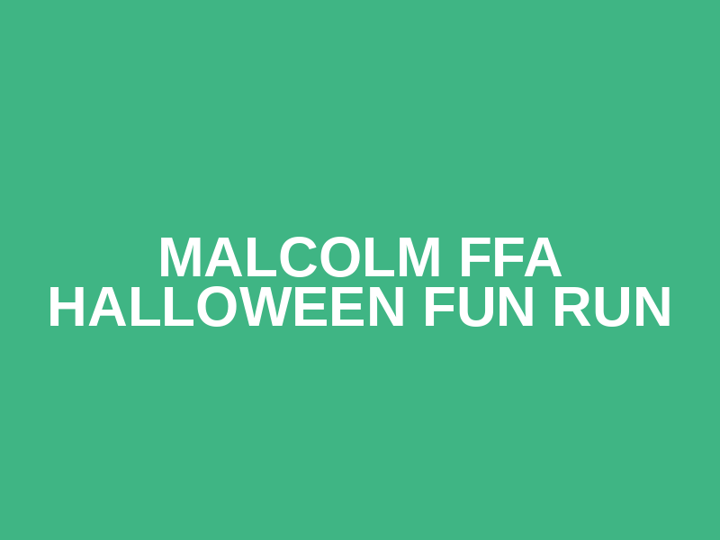 Malcolm FFA Halloween Fun Run