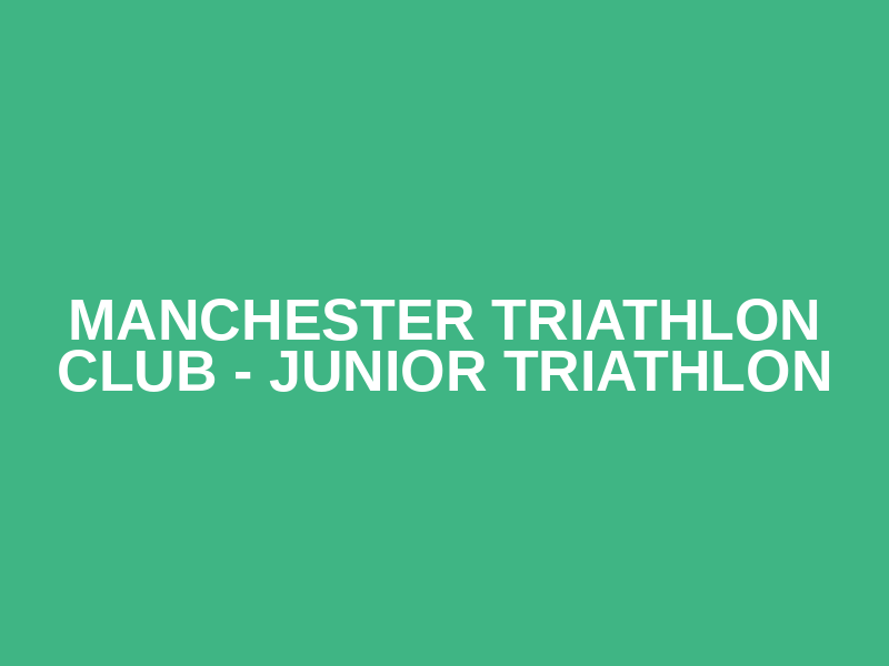 Manchester Triathlon Club - Junior Triathlon