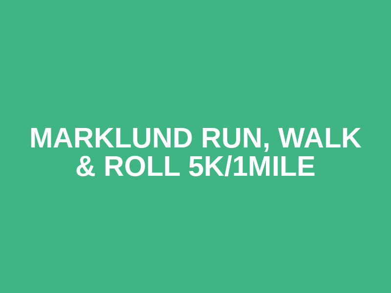 Marklund Run, Walk & Roll 5K/1Mile