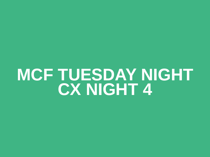 MCF Tuesday Night CX Night 4