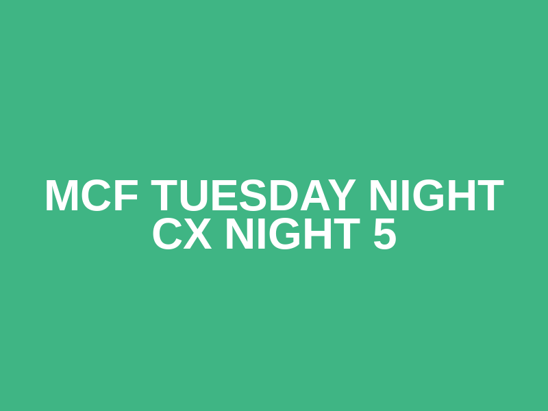 MCF Tuesday Night CX Night 5